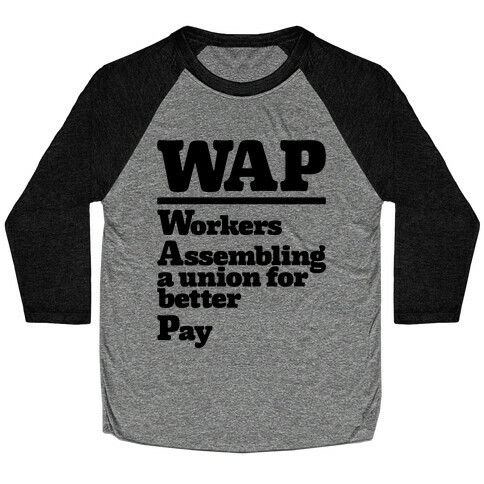 WAP Workers Assembing A Union For Better Pay Baseball Tee