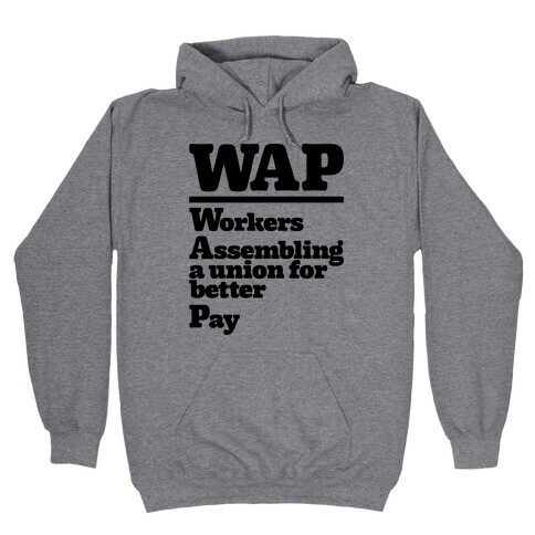 WAP Workers Assembing A Union For Better Pay Hooded Sweatshirt