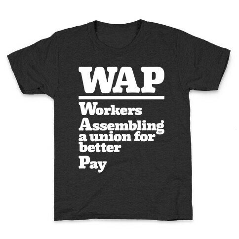 WAP Workers Assembing A Union For Better Pay White Print Kids T-Shirt