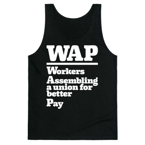 WAP Workers Assembing A Union For Better Pay White Print Tank Top