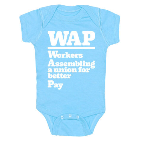 WAP Workers Assembing A Union For Better Pay White Print Baby One-Piece