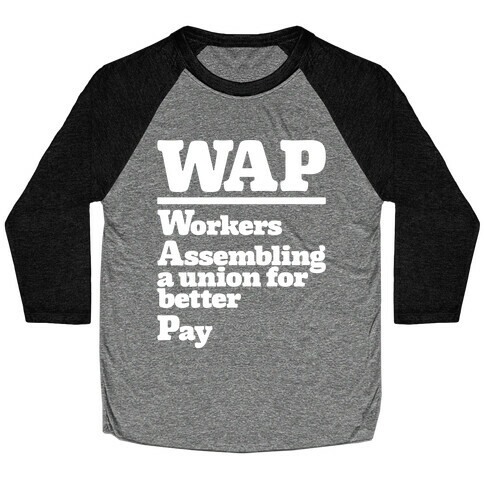 WAP Workers Assembing A Union For Better Pay White Print Baseball Tee