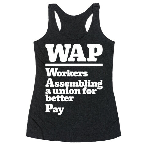 WAP Workers Assembing A Union For Better Pay White Print Racerback Tank Top