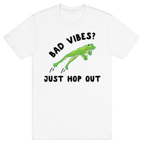 Bad Vibes? Just Hop Out T-Shirt