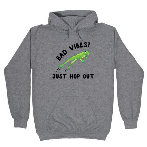 Bad Vibes? Just Hop Out Hooded Sweatshirt