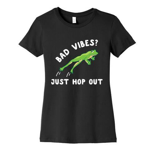 Bad Vibes? Just Hop Out Womens T-Shirt