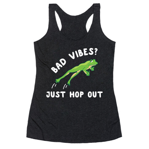 Bad Vibes? Just Hop Out Racerback Tank Top