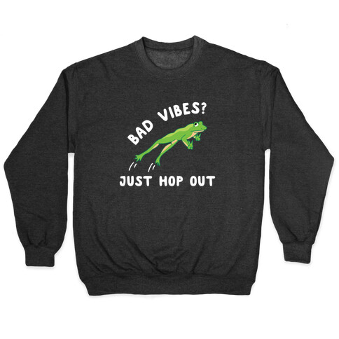 Bad Vibes? Just Hop Out Pullover