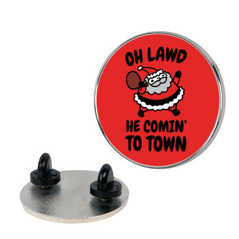 Oh Lawd He Comin' To Town Santa Parody Pin