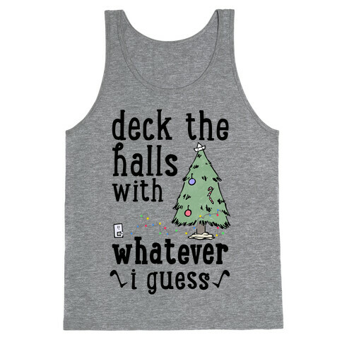 Deck The Halls With Whatever Tank Top