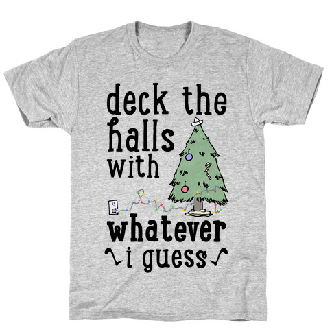 Deck The Halls With Whatever T-Shirt