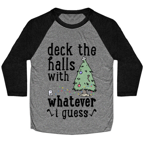 Deck The Halls With Whatever Baseball Tee