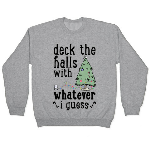 Deck The Halls With Whatever Pullover