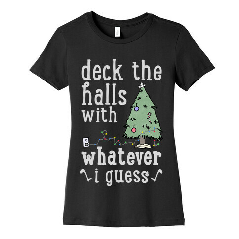 Deck The Halls With Whatever Womens T-Shirt