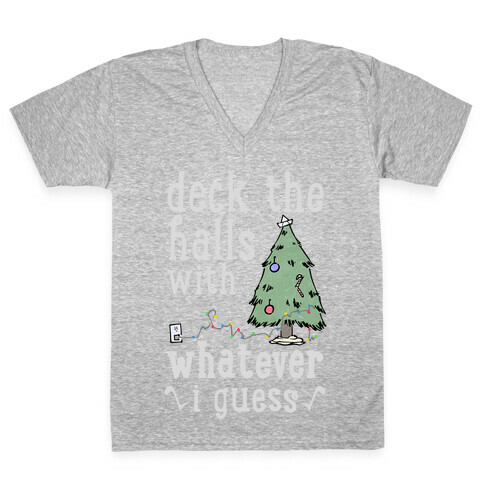 Deck The Halls With Whatever V-Neck Tee Shirt