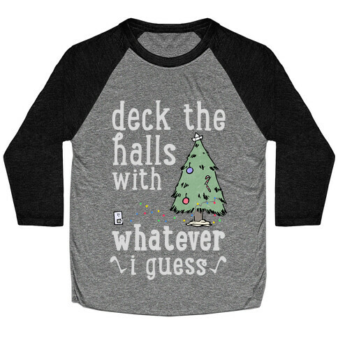 Deck The Halls With Whatever Baseball Tee