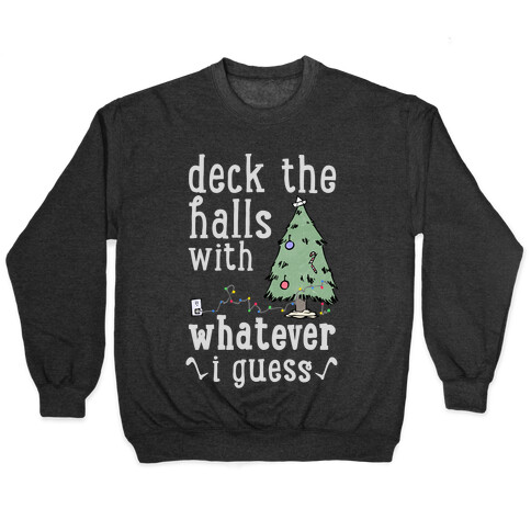 Deck The Halls With Whatever Pullover