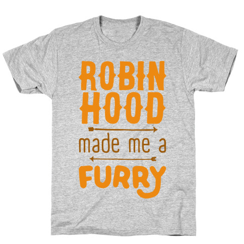 Robin Hood Made Me A Furry T-Shirt