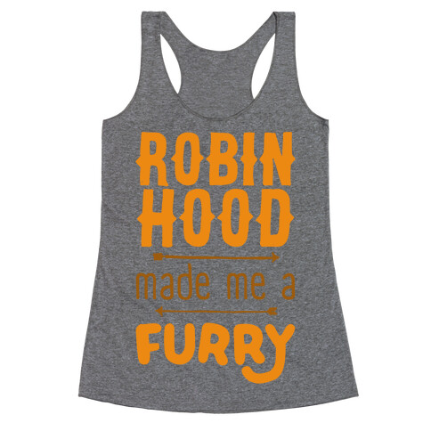 Robin Hood Made Me A Furry Racerback Tank Top