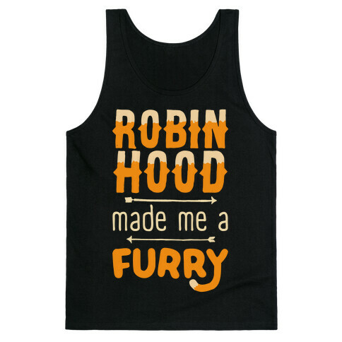 Robin Hood Made Me A Furry Tank Top