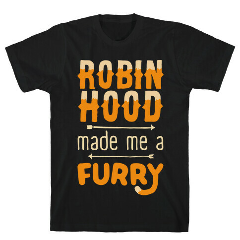 Robin Hood Made Me A Furry T-Shirt