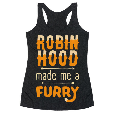 Robin Hood Made Me A Furry Racerback Tank Top