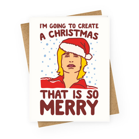 I'm Going To Create A Christmas That Is So Merry Parody Greeting Card