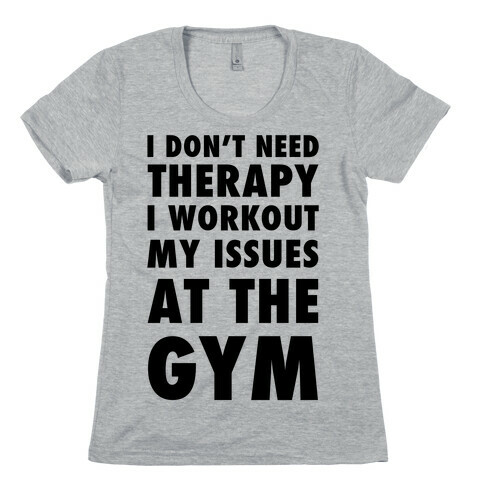 I Don't Need Therapy Womens T-Shirt