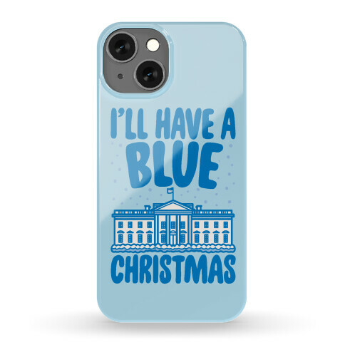 I'll Have A Blue Christmas Political Parody Phone Case