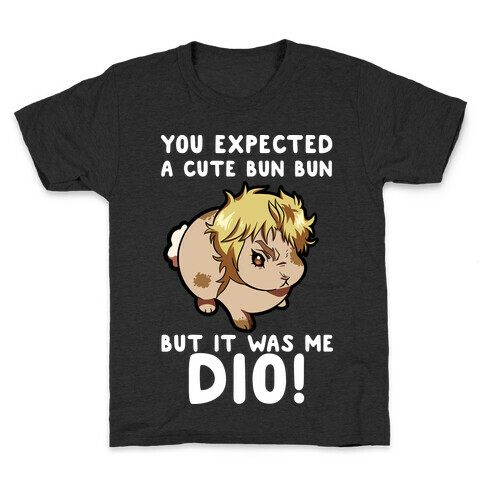 You Expected A Cute Bun Bun But It Was Me DIO Kids T-Shirt