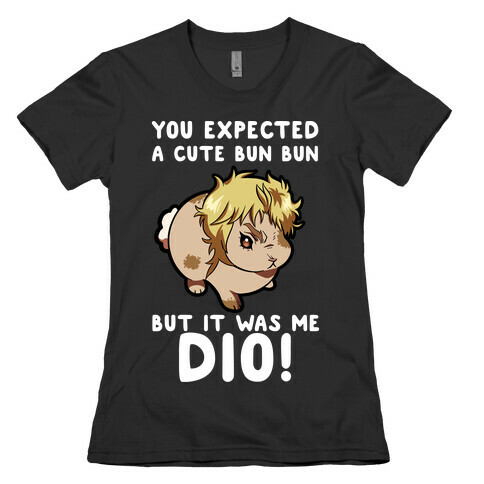You Expected A Cute Bun Bun But It Was Me DIO Womens T-Shirt