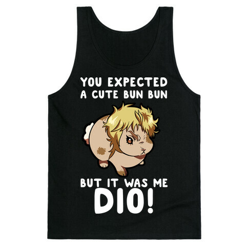 You Expected A Cute Bun Bun But It Was Me DIO Tank Top