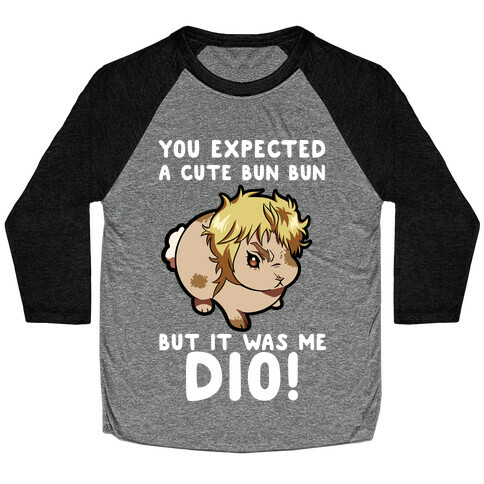 You Expected A Cute Bun Bun But It Was Me DIO Baseball Tee