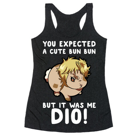 You Expected A Cute Bun Bun But It Was Me DIO Racerback Tank Top