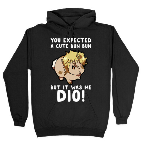 You Expected A Cute Bun Bun But It Was Me DIO Hooded Sweatshirt