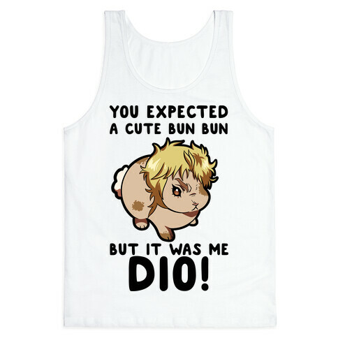 You Expected A Cute Bun Bun But It Was Me DIO Tank Top