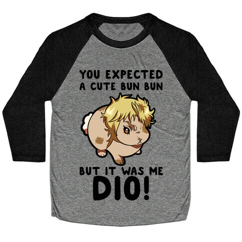 You Expected A Cute Bun Bun But It Was Me DIO Baseball Tee