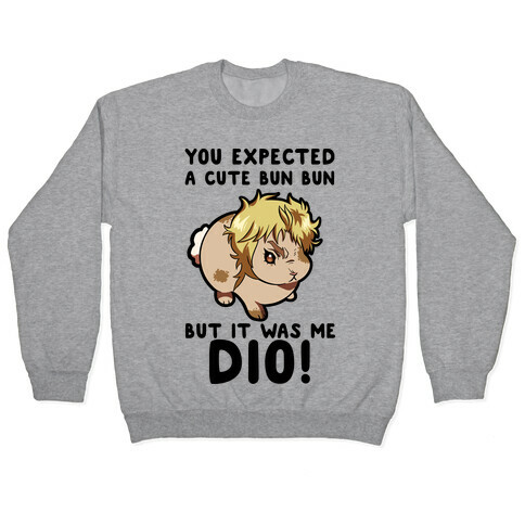 You Expected A Cute Bun Bun But It Was Me DIO Pullover