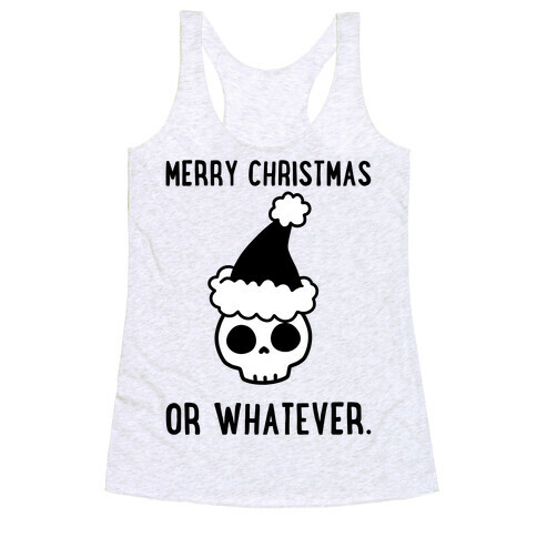 Merry Christmas Or Whatever Racerback Tank Top