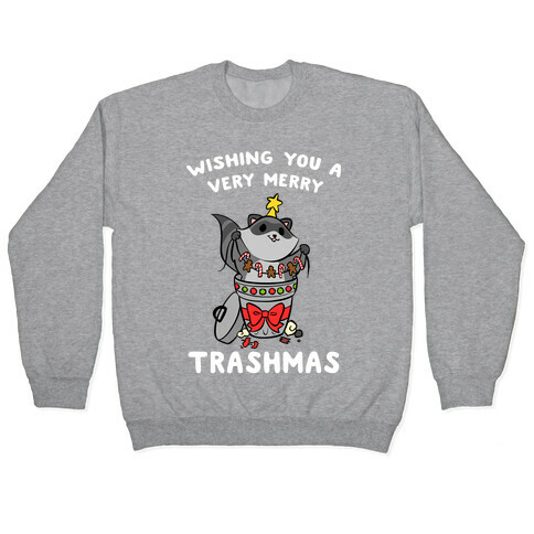 Wishing You A Very Merry Trashmas Pullover