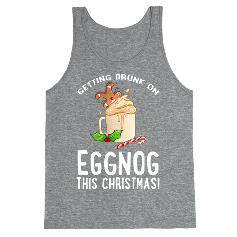 Getting Drunk On Eggnog This Christmas Tank Top