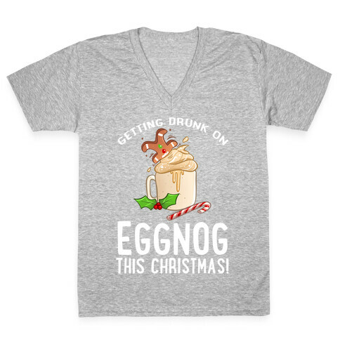 Getting Drunk On Eggnog This Christmas V-Neck Tee Shirt