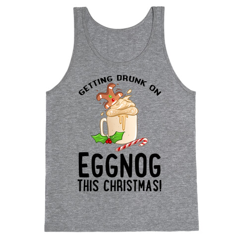 Getting Drunk On Eggnog This Christmas Tank Top