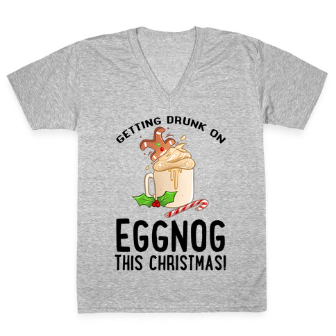 Getting Drunk On Eggnog This Christmas V-Neck Tee Shirt
