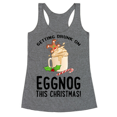 Getting Drunk On Eggnog This Christmas Racerback Tank Top