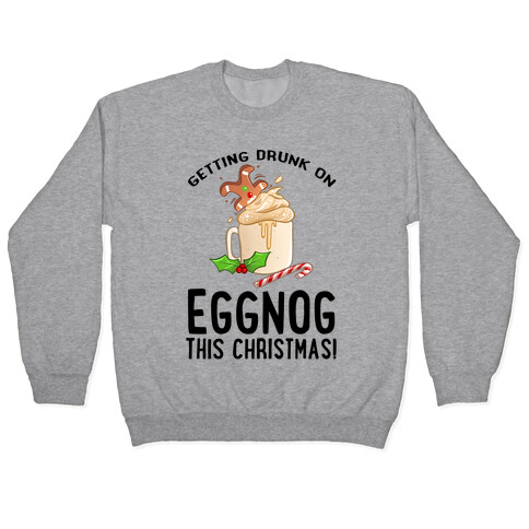 Getting Drunk On Eggnog This Christmas Pullover
