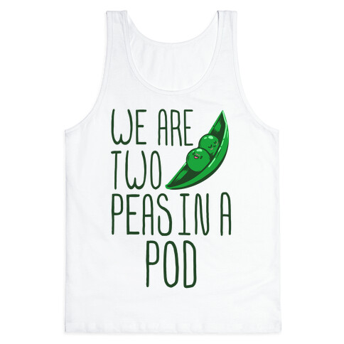 We are Two Peas in a Pod Tank Top