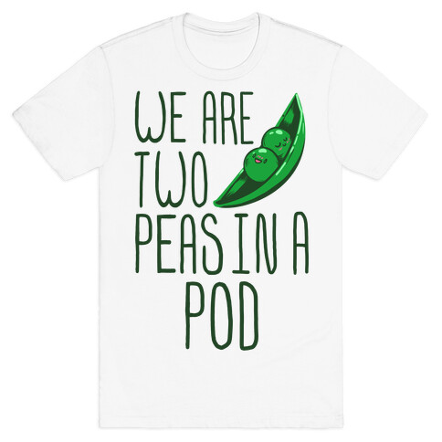 We are Two Peas in a Pod T-Shirt
