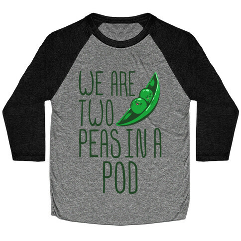 We are Two Peas in a Pod Baseball Tee