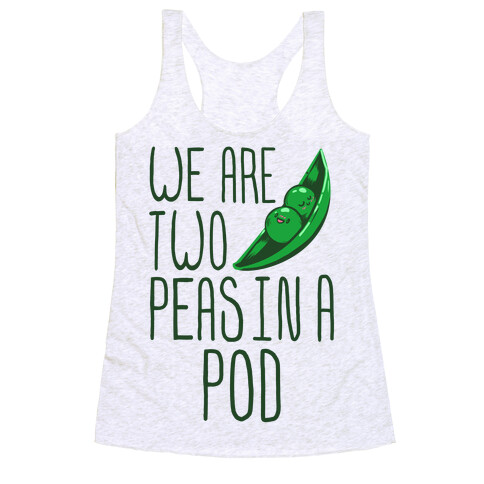 We are Two Peas in a Pod Racerback Tank Top